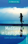 Meditieren in Laufschuhen: Laufen spirituell erfahren (German Edition) - Dr. Warren A. Kay, Yutta Klingbeil