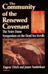 Community of the Renewed Covenant: Notre Dame Symposium on the Dead Sea Scrolls - Eugene Ulrich