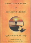 Neale Donald Walsch on Holistic Living - Neale Donald Walsch