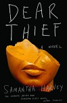 Dear Thief: A Novel - Samantha Harvey