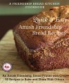 Quick and Easy Amish Friendship Bread Recipes: An Amish Friendship Bread Primer with Over 50 Recipes to Bake and Share With Others (A Friendship Bread Kitchen Cookbook) - Friendship Bread Kitchen, Darien Gee