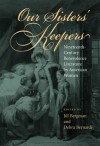 Our Sisters' Keepers: Nineteenth-Century Benevolence Literature by American Women - Jill Bergman, Jill Bergman, Sarah E. Chinn, Mary Templin