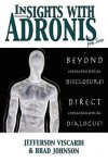 Insights with Adronis from Sirius: Beyond Extraterrestrial Disclosure. Direct Extraterrestrial Dialogue. - Jefferson Viscardi, Brad Johnson