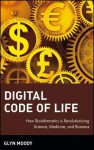 Digital Code of Life: How Bioinformatics Is Revolutionizing Science, Medicine, and Business - Glyn Moody