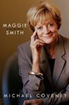 Maggie Smith: A Biography - Michael Coveney
