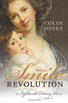 The Smile Revolution: In Eighteenth Century Paris - Colin Jones