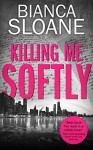 Killing Me Softly (Previously published as Live and Let Die) - Bianca Sloane