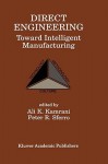 Direct Engineering: Toward Intelligent Manufacturing: Toward Intelligent Manufacturing - Ali K. Kamrani