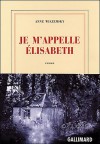 Je m'appelle Elisabeth - Anne Wiazemsky