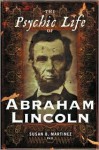 The Psychic Life of Abraham Lincoln - Susan B. Martinez