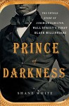 Prince of Darkness: The Untold Story of Jeremiah G. Hamilton, Wall Street's First Black Millionaire - Shane White