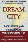 Dream City: Race, Power, and the Decline of Washington, D.C. - Harry S. Jaffe, Tom Sherwood