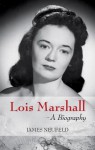 Lois Marshall: A Biography - James Neufeld