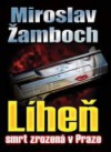 Líheň - Smrt zrozená v Praze - Miroslav Žamboch