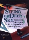 Seeing the Deep Sky: Telescopic Astronomy Projects Beyond the Solar System - Fred Schaaf