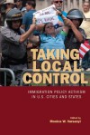 Taking Local Control: Immigration Policy Activism in U.S. Cities and States - Monica Varsanyi