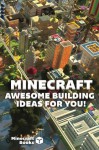 Minecraft: AWESOME Building Ideas for You! - Minecraft Books