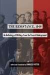 The Resistance, 1940: An Anthology of Writings from the French Underground - Potter Orfali