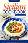 Sicilian Cookbook for Foodies: The Ultimate Sicily Cookbook and Sicily Travel Guide to Experience Traditional Sicilian Food from Home - Gordon Rock