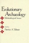 Evolutionary Archaeology: Methodological Issues - Patrice A. Teltser