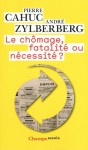 Le chômage, fatalité ou nécessité ? - Pierre Cahuc, André Zylberberg