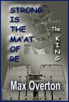 Strong is the Ma'at of Re- The King - Max Overton