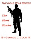 The Dead War Series: The Short Stories Volume 1 - George L. Cook III