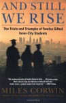 And Still We Rise:: The Trials and Triumphs of Twelve Gifted Inner-City Students - Miles Corwin