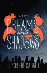 Dreams and Shadows - C. Robert Cargill