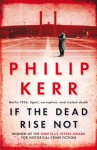 If The Dead Rise Not - Philip Kerr