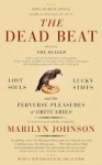 The Dead Beat: Lost Souls, Lucky Stiffs, and the Perverse Pleasures of Obituaries - Marilyn Johnson