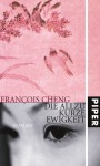 Die allzu kurze Ewigkeit - François Cheng