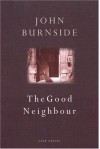 The Good Neighbour - John Burnside