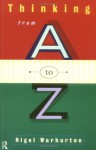 Thinking From A To Z - Nigel Warburton