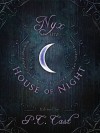 Nyx in the House of Night: Mythology, Folklore and Religion in the PC and Kristin Cast Vampyre Series - P.C. Cast