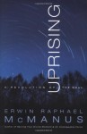 Uprising: A Revolution of the Soul - Erwin Raphael McManus