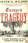 Europe's Tragedy: A New History of the Thirty Years War - Peter H. Wilson