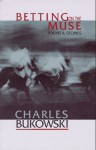 Betting on the Muse - Charles Bukowski