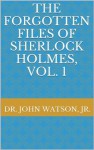 The Forgotten Files of Sherlock Holmes, Vol. 1 - Alan Bauer