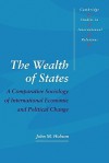 The Wealth of States: A Comparative Sociology of International Economic and Political Change - John M. Hobson