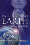 Battleground Earth: Living by Faith in a Pagan World - Sherri Fulmer Moorer