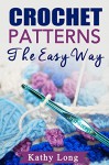 Crochet Patterns: The Easy Way - Kathy Long