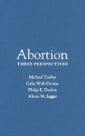 Abortion: Three Perspectives - Michael Tooley, Alison Jaggar, Celia Wolf-Devine, Philip Devine