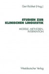 Studien Zur Klinischen Linguistik: Modelle, Methoden, Intervention - Gert Rickheit