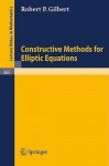 Constructive Methods for Elliptic Equations - R.P. Gilbert