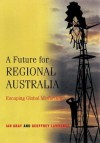 A Future for Regional Australia: Escaping Global Misfortune - Ian Gray