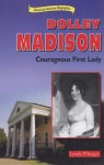 Dolley Madison: Courageous First Lady - Lynda Pflueger