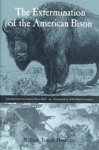 The Extermination of the American Bison - John Mack Faragher, HORNADAY WILLIAM TEM