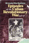 Episodes of the Cuban Revolutionary War, 1956-58 - Ernesto Guevara, Mary-Alice Waters