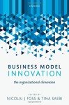 Business Model Innovation: The Organizational Dimension - Nicolai J Foss, Tina Saebi